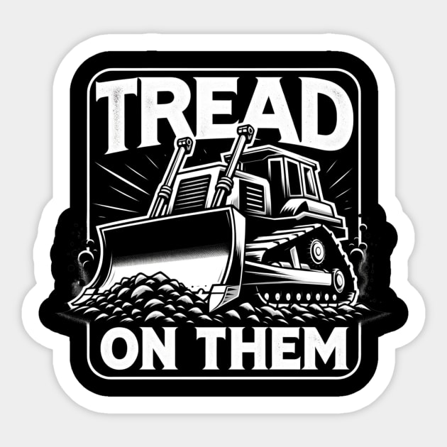 Tread on Them, Heavy Machinery, Construction, Excavator, Bulldozer Sticker by ThatVibe